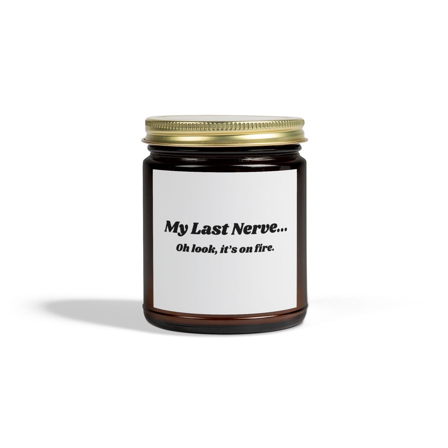 Humorous Scented Candle - "My Last Nerve" - Coconut Apricot Wax (4oz & 9oz)