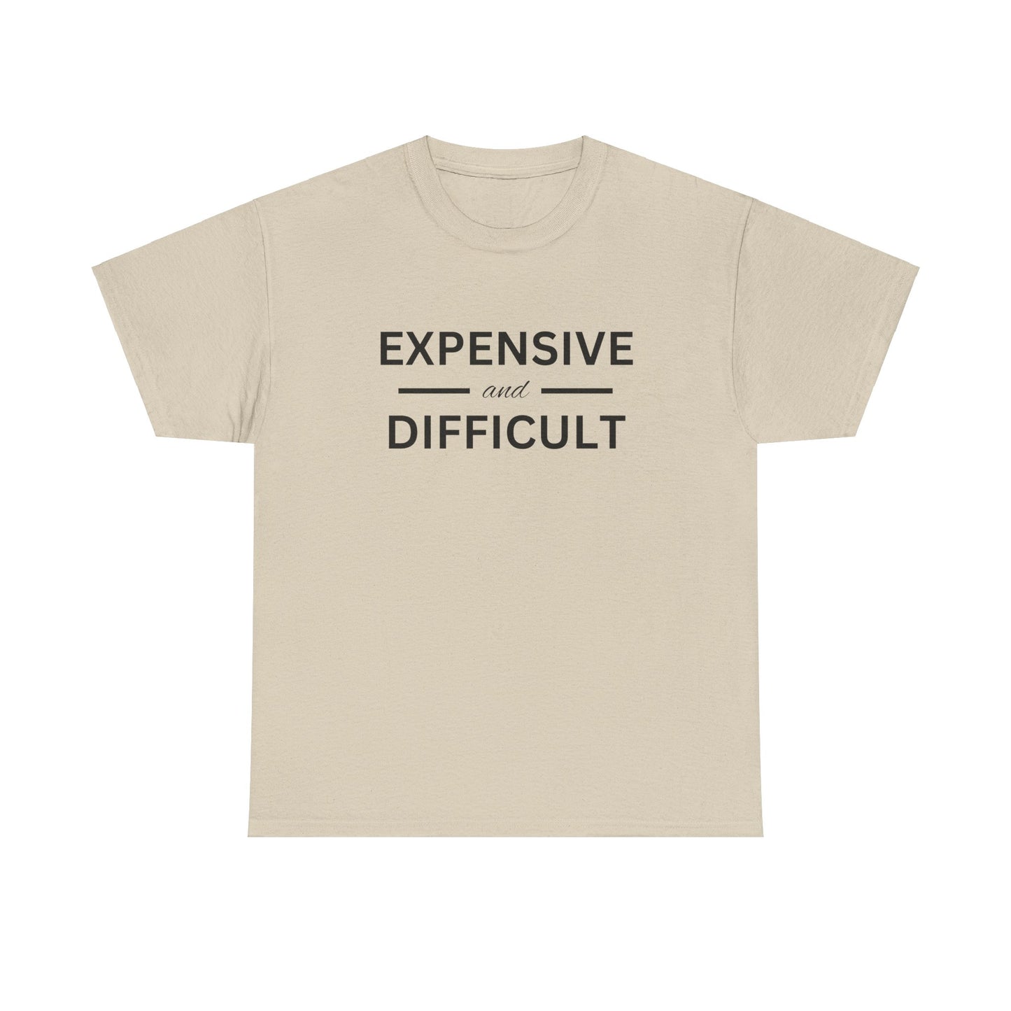 Funny Unisex Heavy Cotton Tee - Expensive and Difficult, Gift for Friends, Casual Wear, Humor Apparel, Everyday Comfort, Birthday Gift