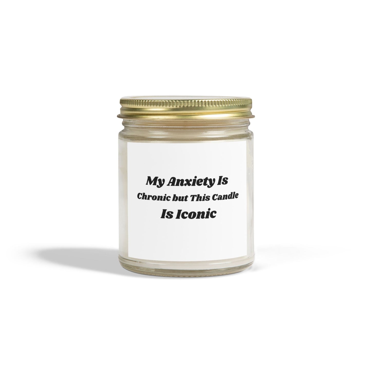 My Anxiety Is Chronic but This Candle Is Iconic - Scented Soy Candle (4oz & 9oz)