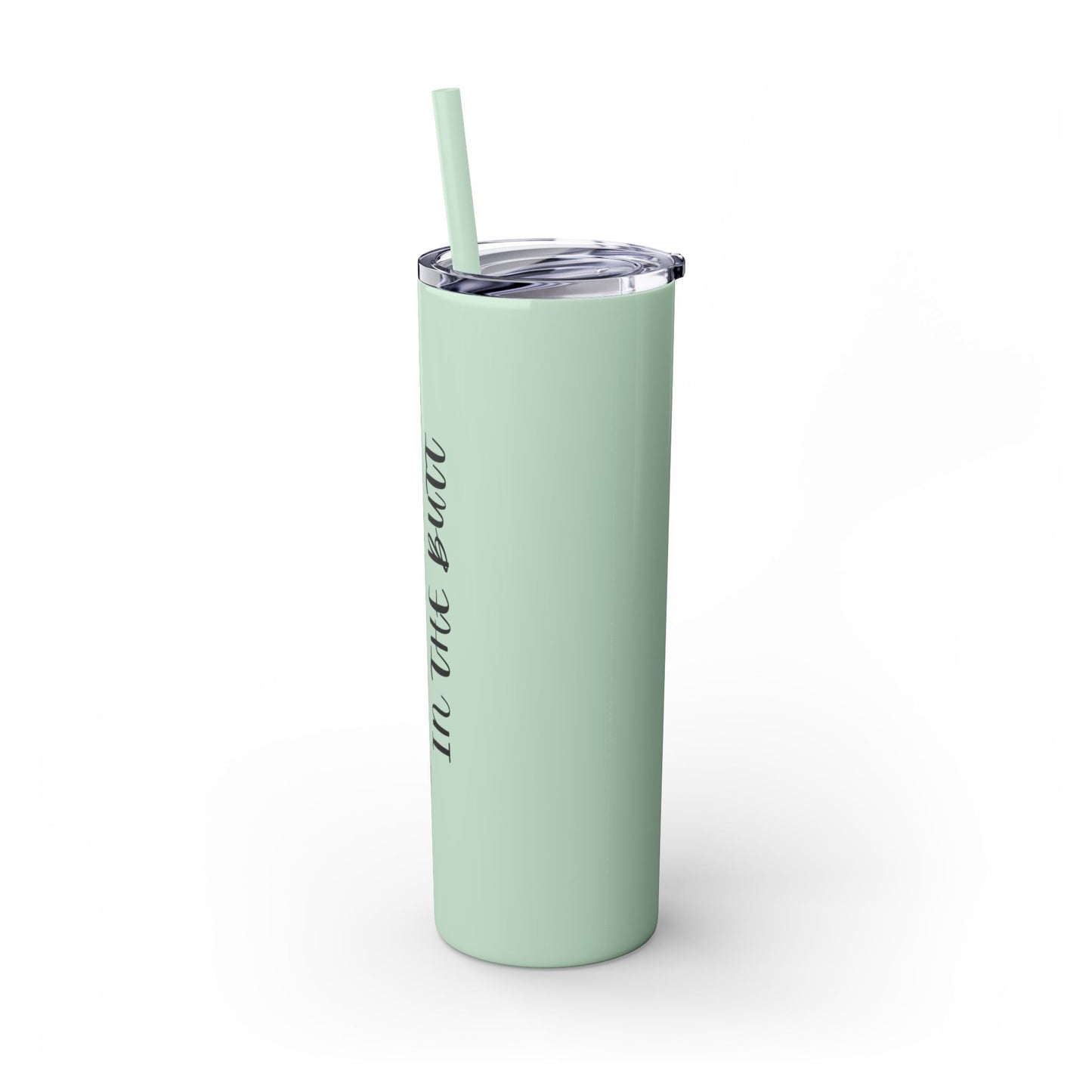 My favorite pain in the butt - Skinny Tumbler with Straw, 20oz