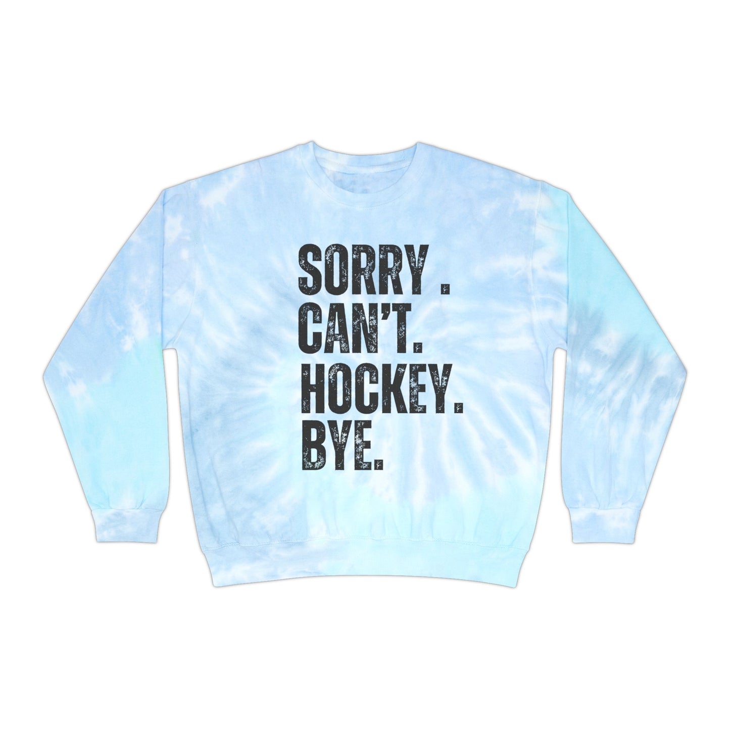 Unisex Tie-Dye Sweatshirt with "Sorry. Can't. Hockey. Bye." – Perfect for Hockey Lovers!