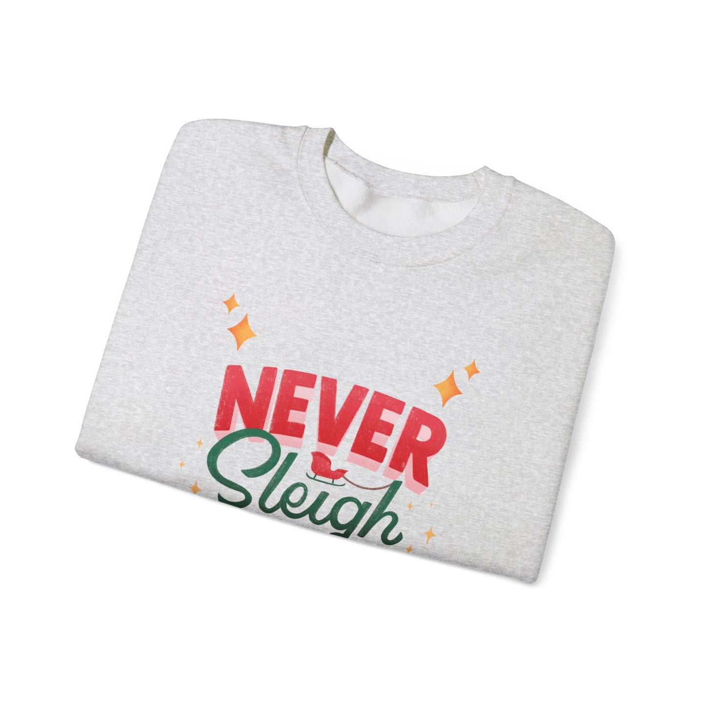 Never Sleigh Never Crewneck Sweatshirt - Unisex Holiday Comfort