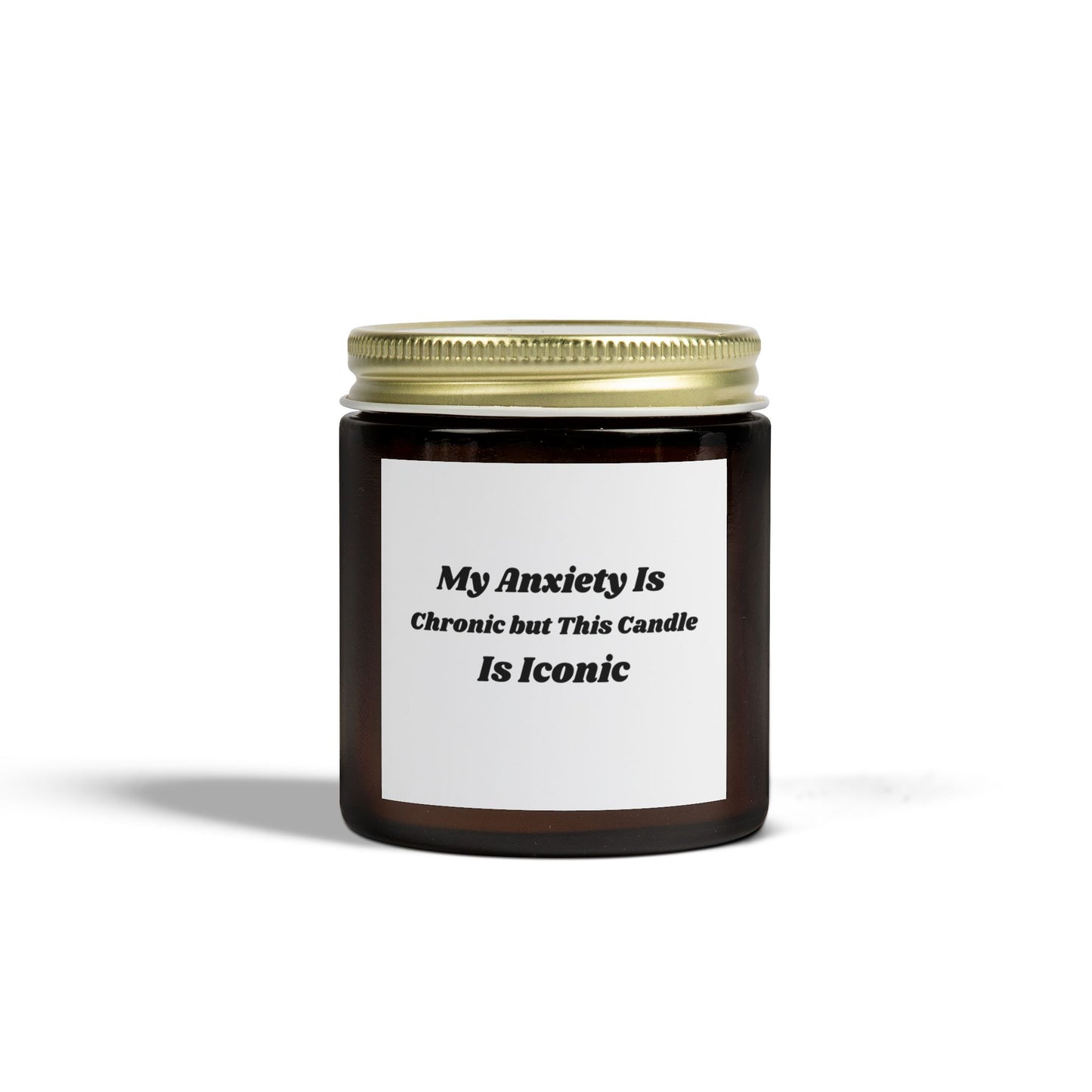 My Anxiety Is Chronic but This Candle Is Iconic - Scented Soy Candle (4oz & 9oz)