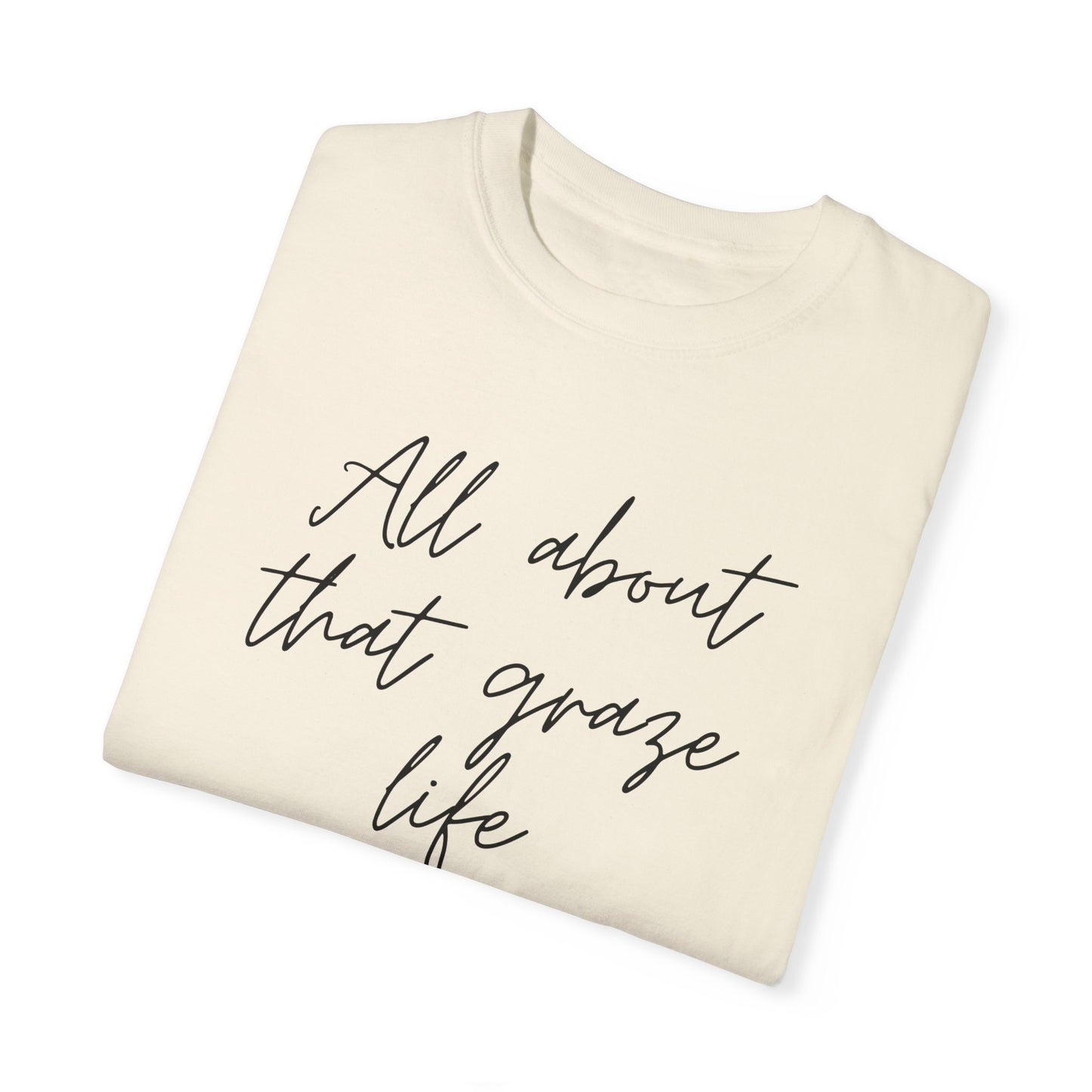 Garment-Dyed T-Shirt | 'All About That Graze Life'