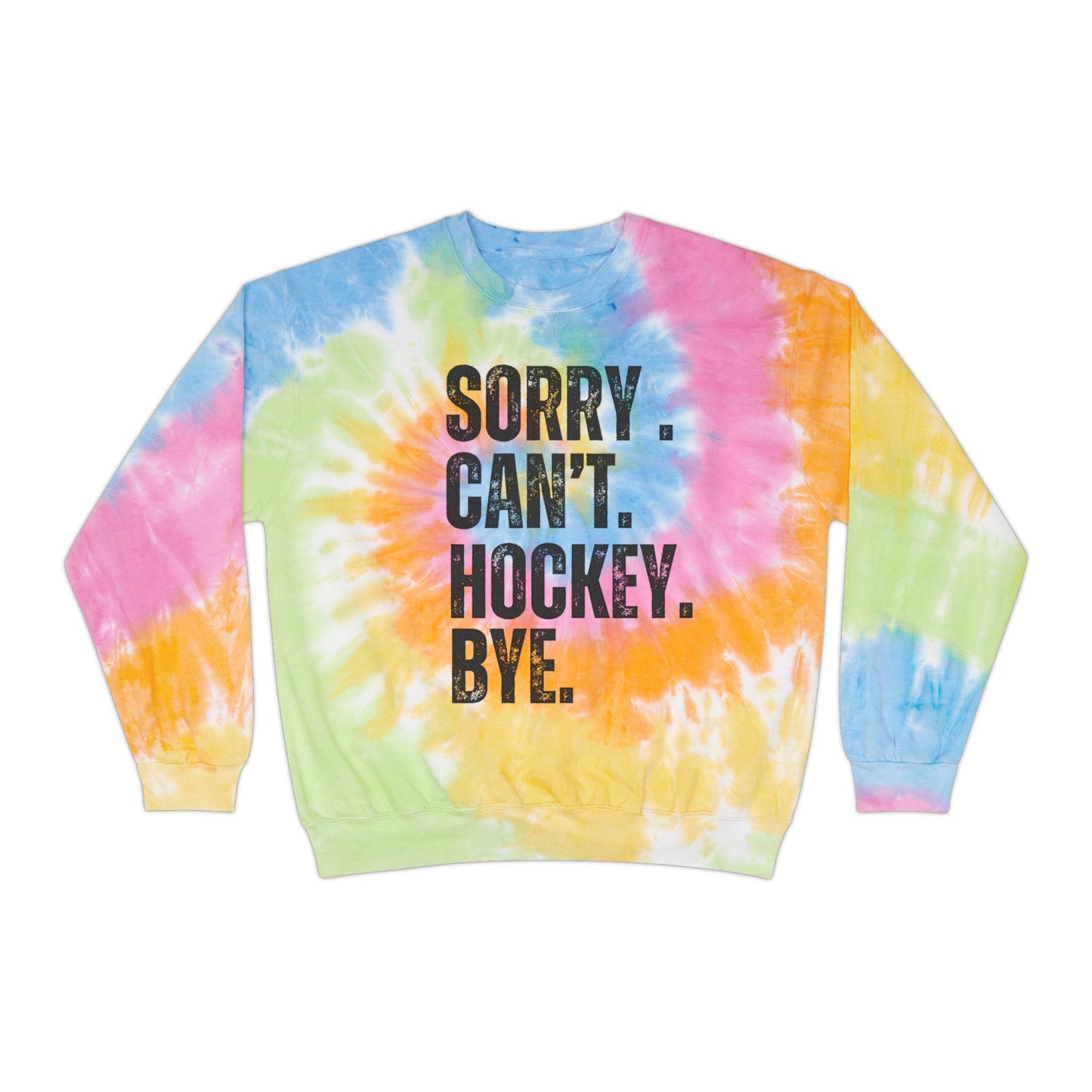 Unisex Tie-Dye Sweatshirt with "Sorry. Can't. Hockey. Bye." – Perfect for Hockey Lovers!