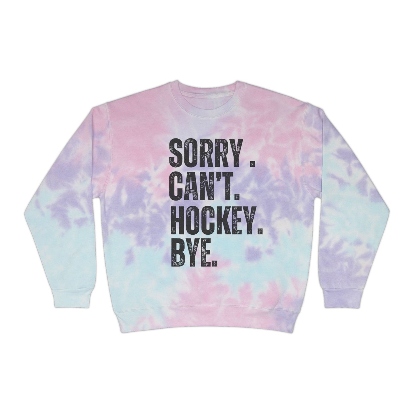 Unisex Tie-Dye Sweatshirt with "Sorry. Can't. Hockey. Bye." – Perfect for Hockey Lovers!