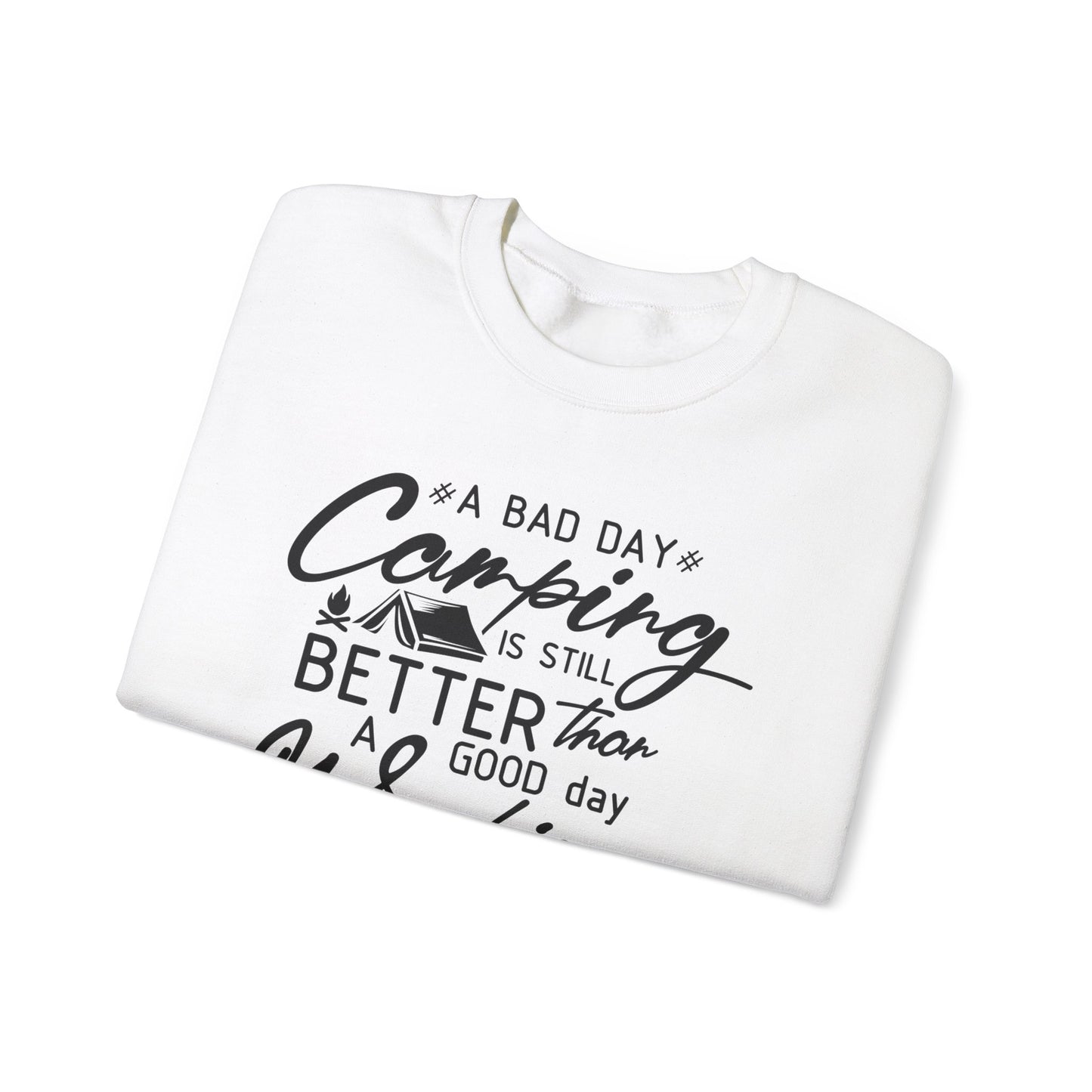 Camping Enthusiast Crewneck Sweatshirt - 'A Bad Day Camping is Still Better than a Good Day Working'