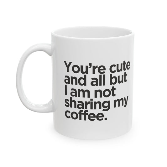 You're cute but- Perfect Gift for Coffee Lovers