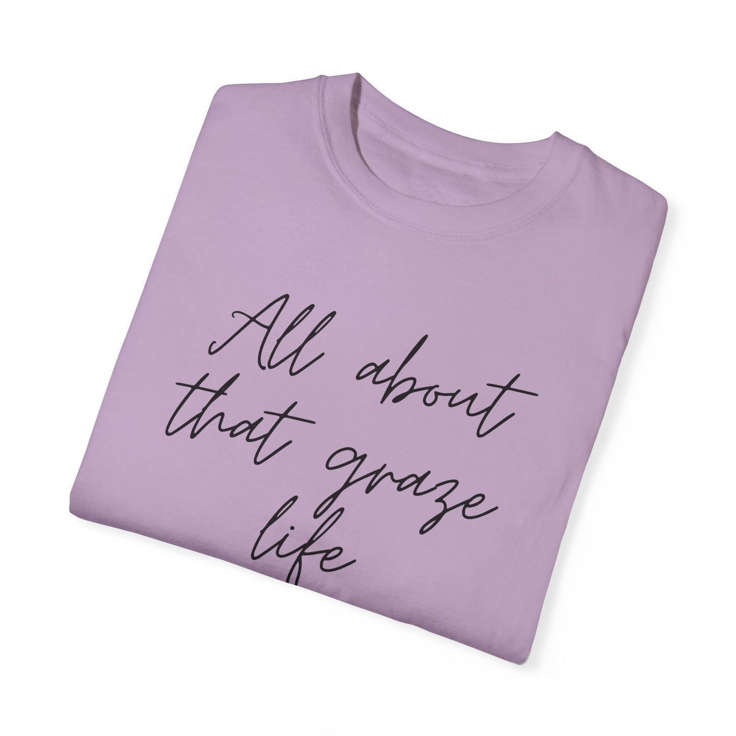 Garment-Dyed T-Shirt | 'All About That Graze Life'