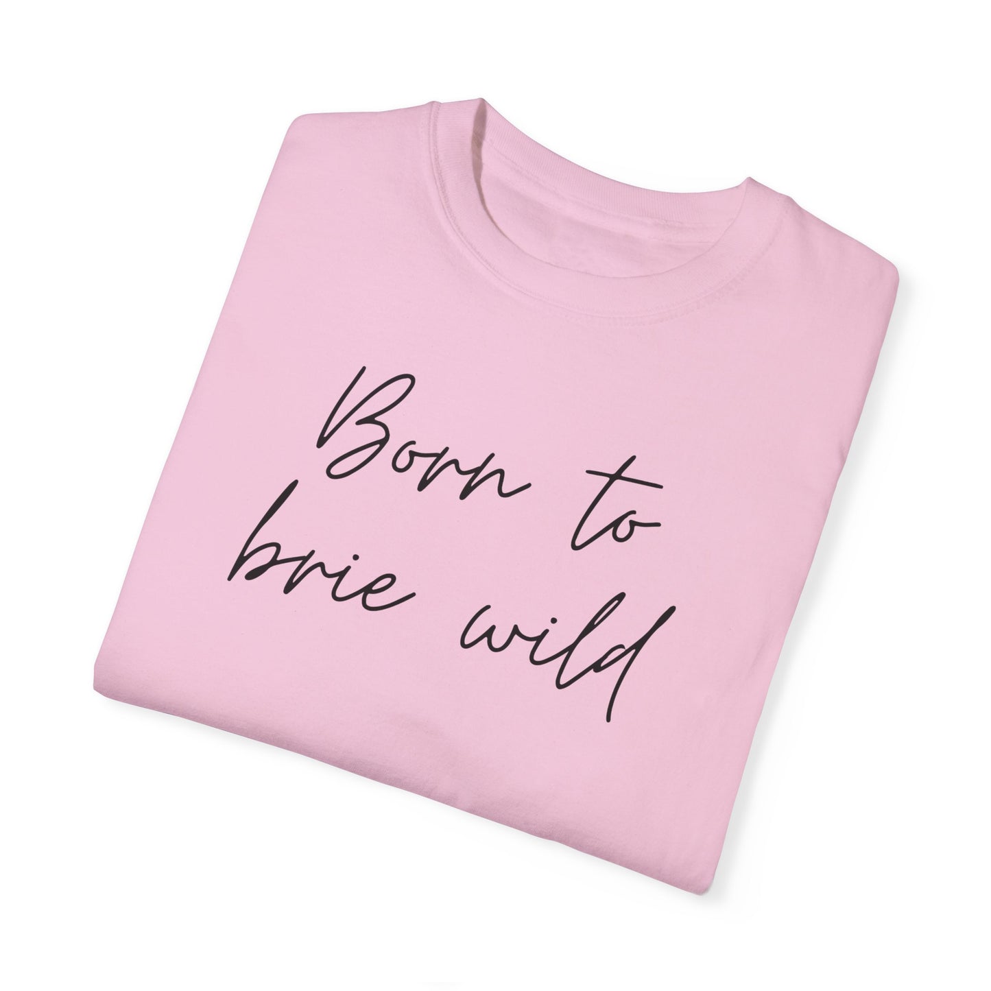 Born to Brie Wild Unisex T-Shirt - Cozy & Fun Casual Wear