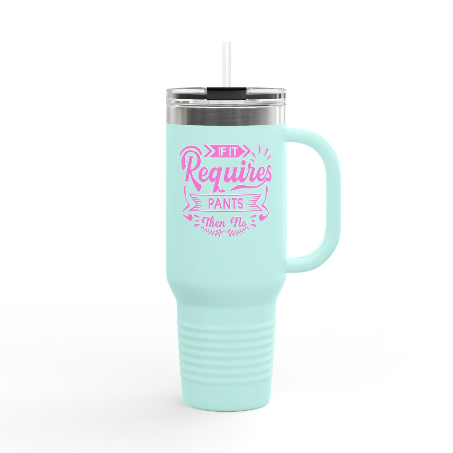 If It Requires Pants Insulated Travel Mug - 40oz | Funny Travel Tumbler for Coffee Lovers | Perfect Gift for Friends & Family