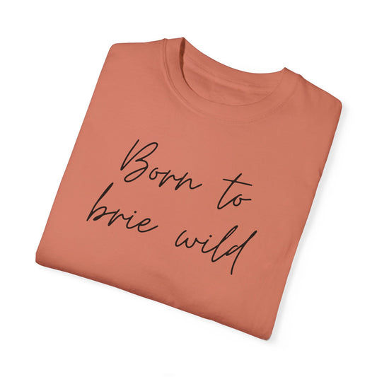 Born to Brie Wild Unisex T-Shirt - Cozy & Fun Casual Wear