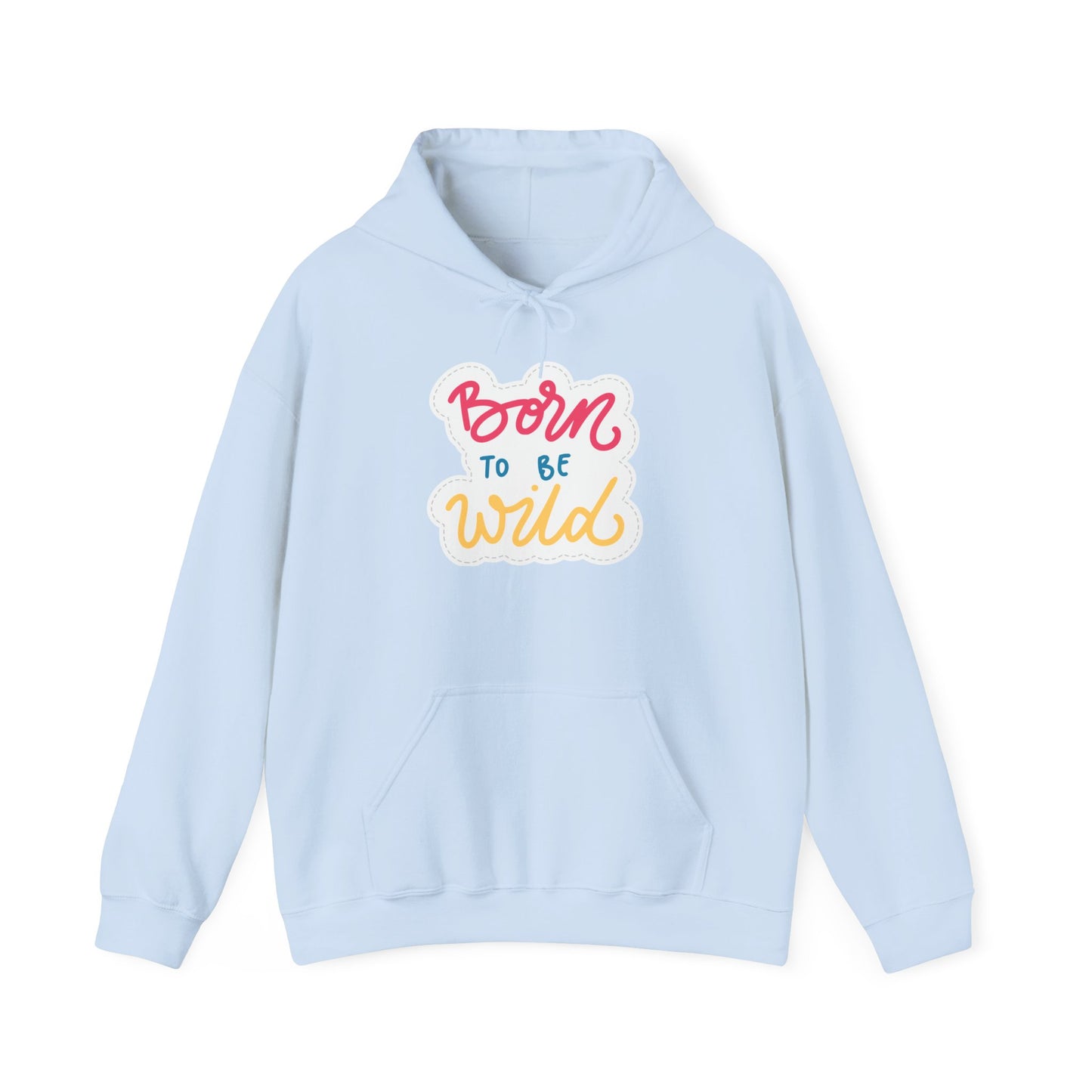 Born to Be Wild Unisex Hooded Sweatshirt - Cozy & Fun Casual Wear