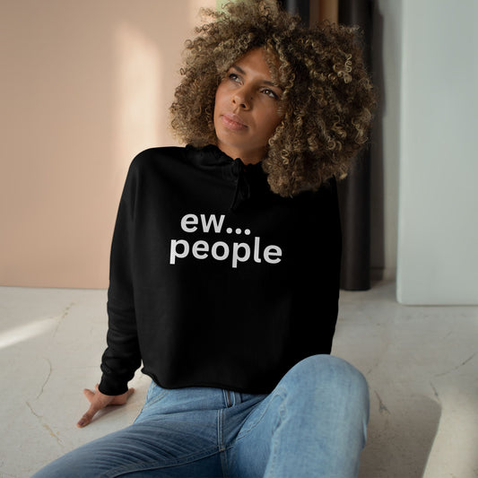 Funny Crop Hoodie - 'ew... people' Statement Sweatshirt for Cozy Casual Wear