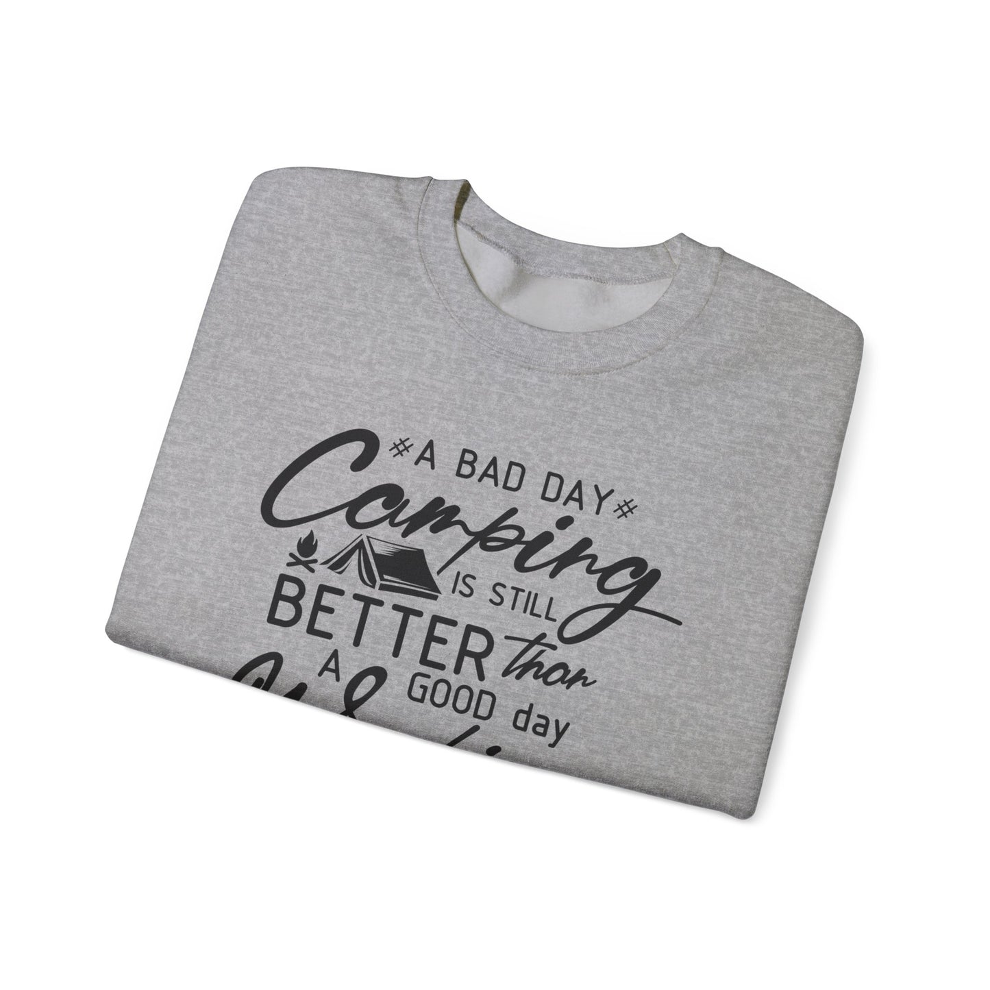 Camping Enthusiast Crewneck Sweatshirt - 'A Bad Day Camping is Still Better than a Good Day Working'