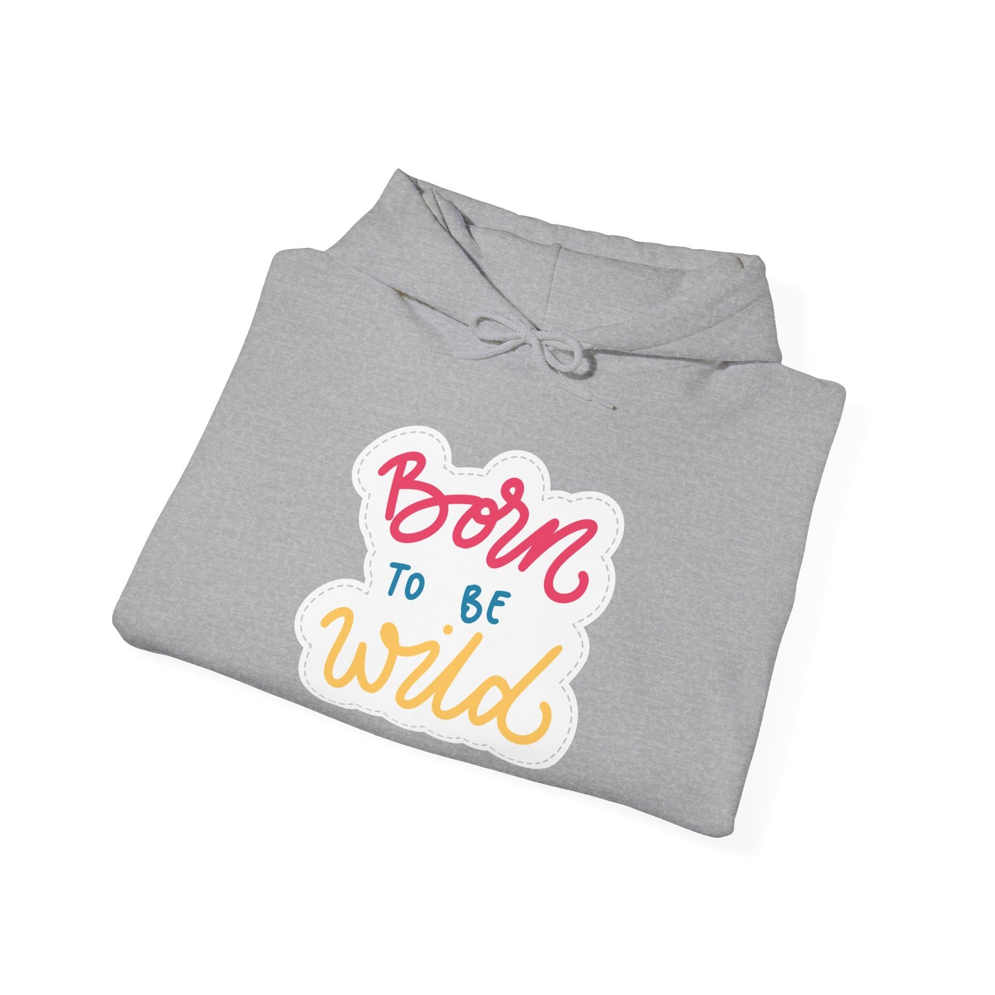 Born to Be Wild Unisex Hooded Sweatshirt - Cozy & Fun Casual Wear