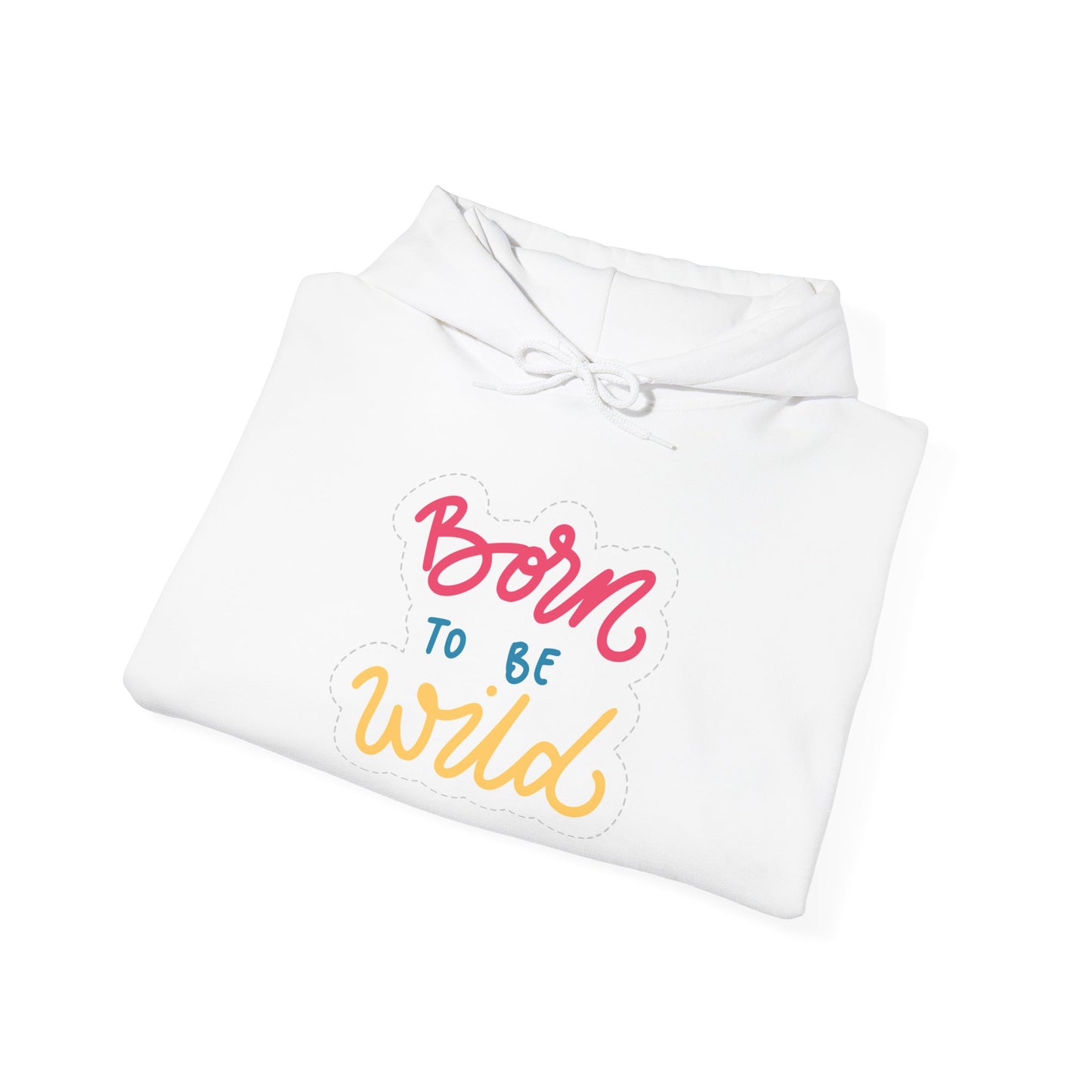 Born to Be Wild Unisex Hooded Sweatshirt - Cozy & Fun Casual Wear