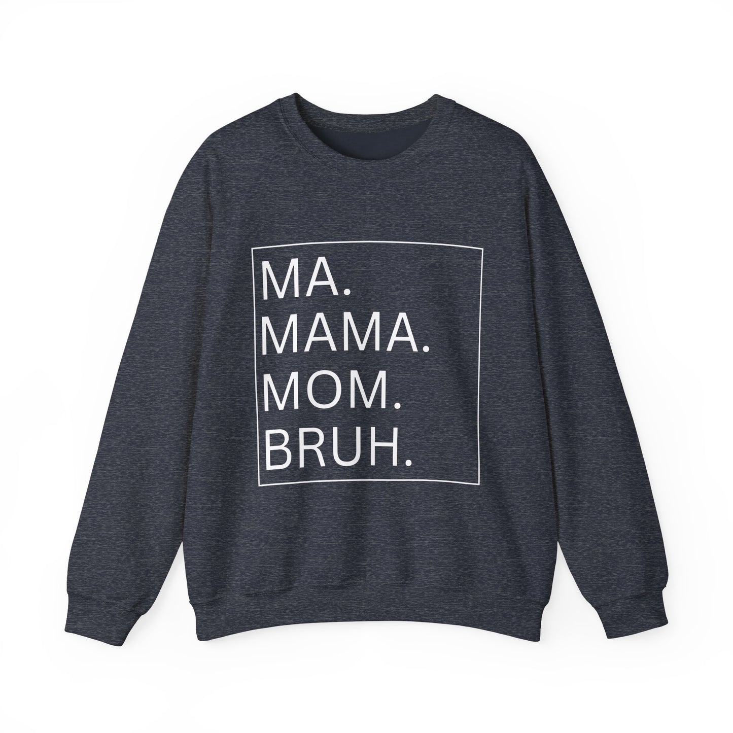 MA, MAMA, MOM, BRUH - Crewneck Sweatshirt