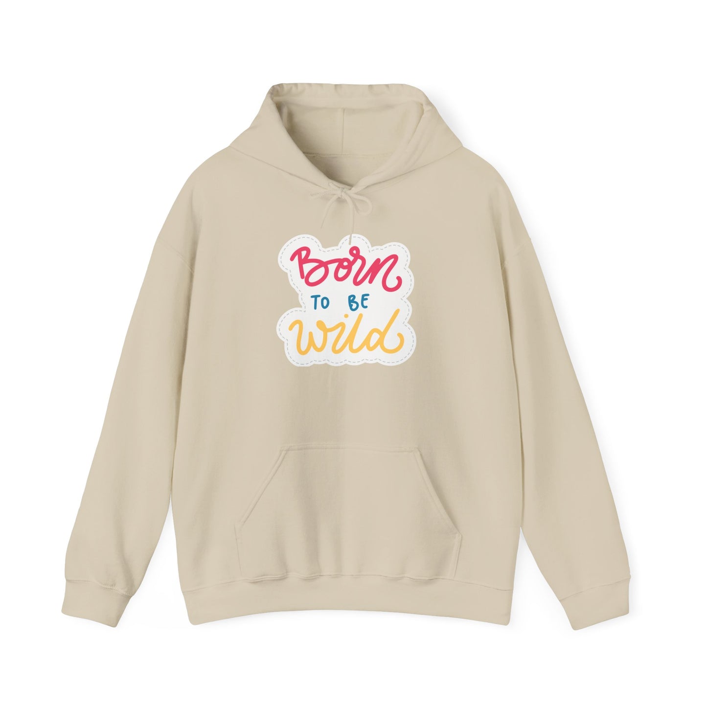 Born to Be Wild Unisex Hooded Sweatshirt - Cozy & Fun Casual Wear