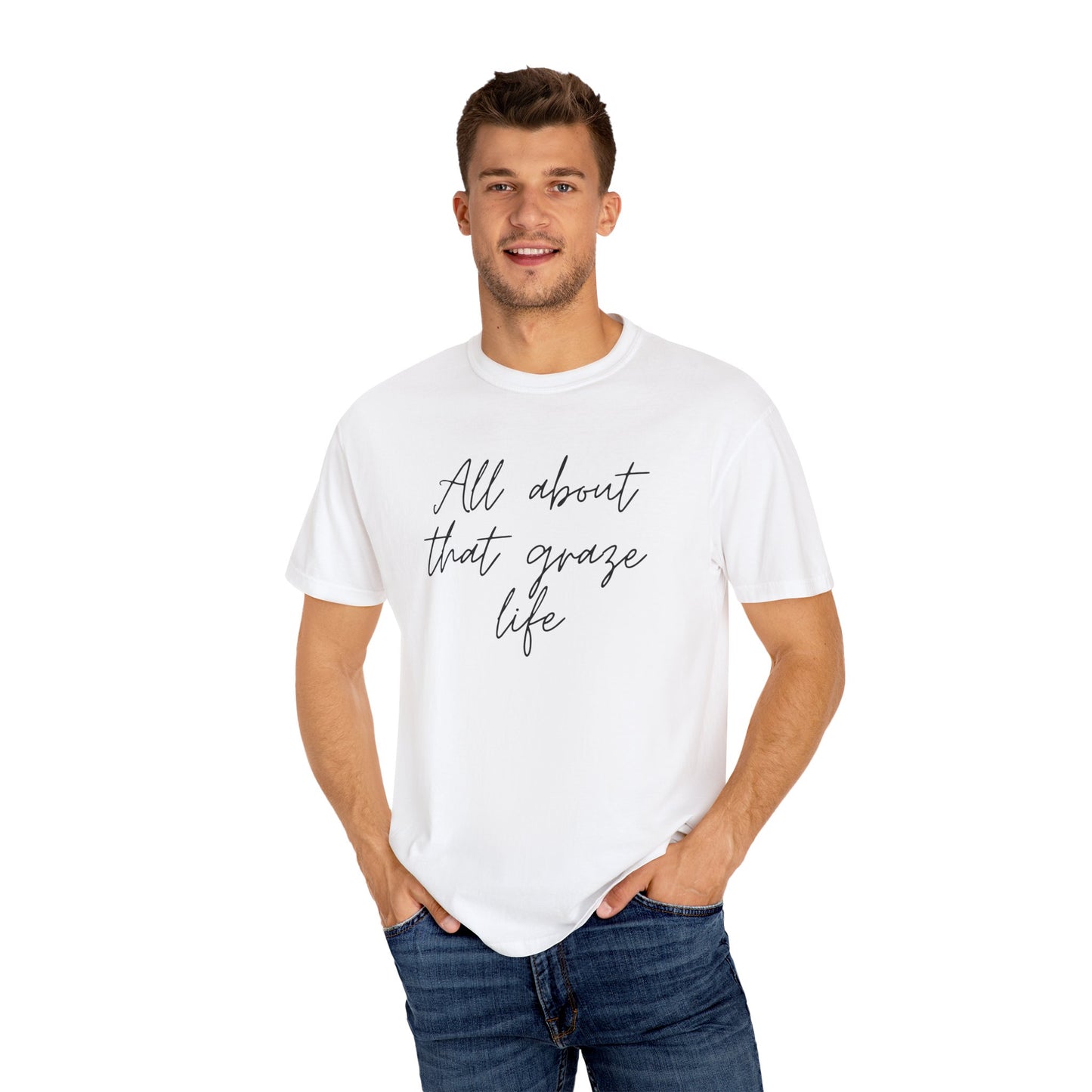 Garment-Dyed T-Shirt | 'All About That Graze Life'