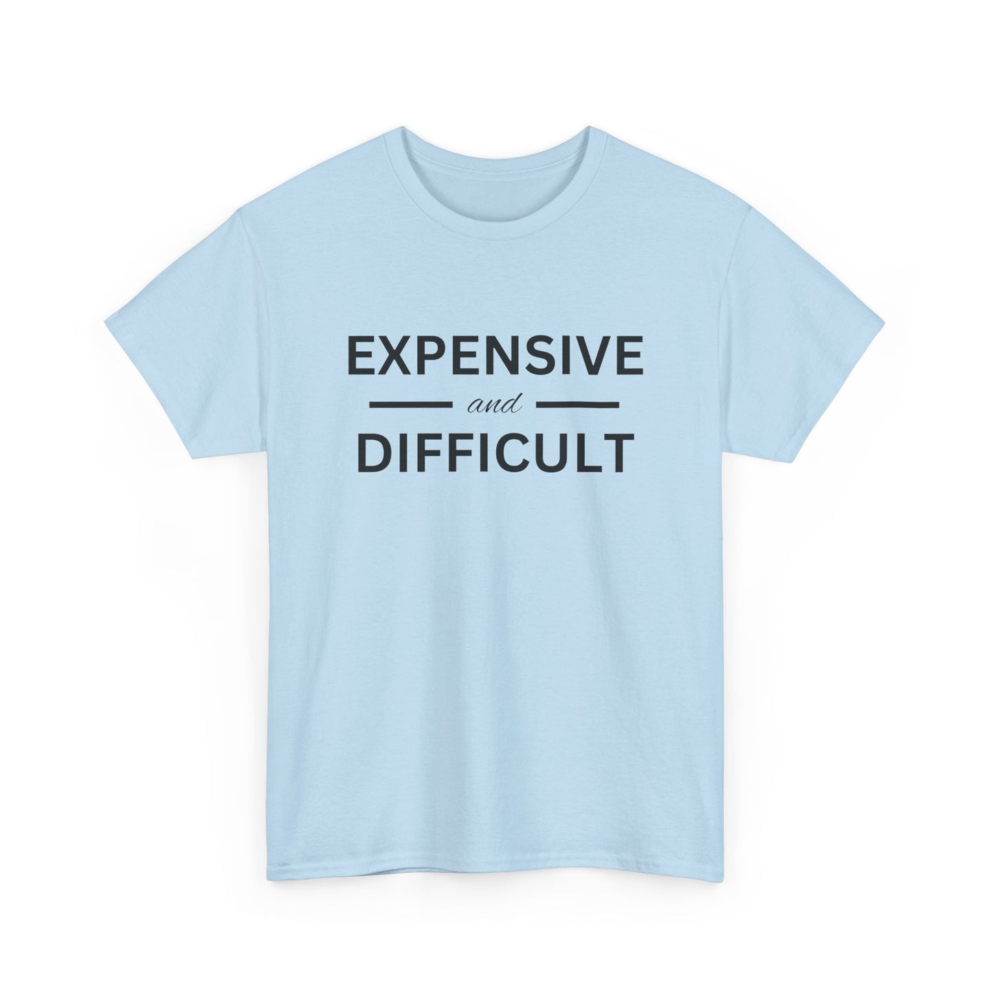 Funny Unisex Heavy Cotton Tee - Expensive and Difficult, Gift for Friends, Casual Wear, Humor Apparel, Everyday Comfort, Birthday Gift