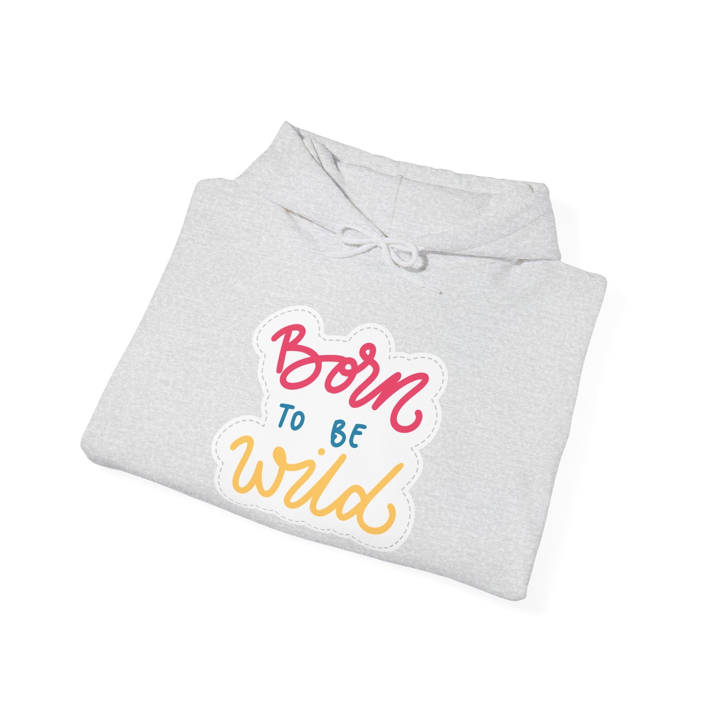 Born to Be Wild Unisex Hooded Sweatshirt - Cozy & Fun Casual Wear