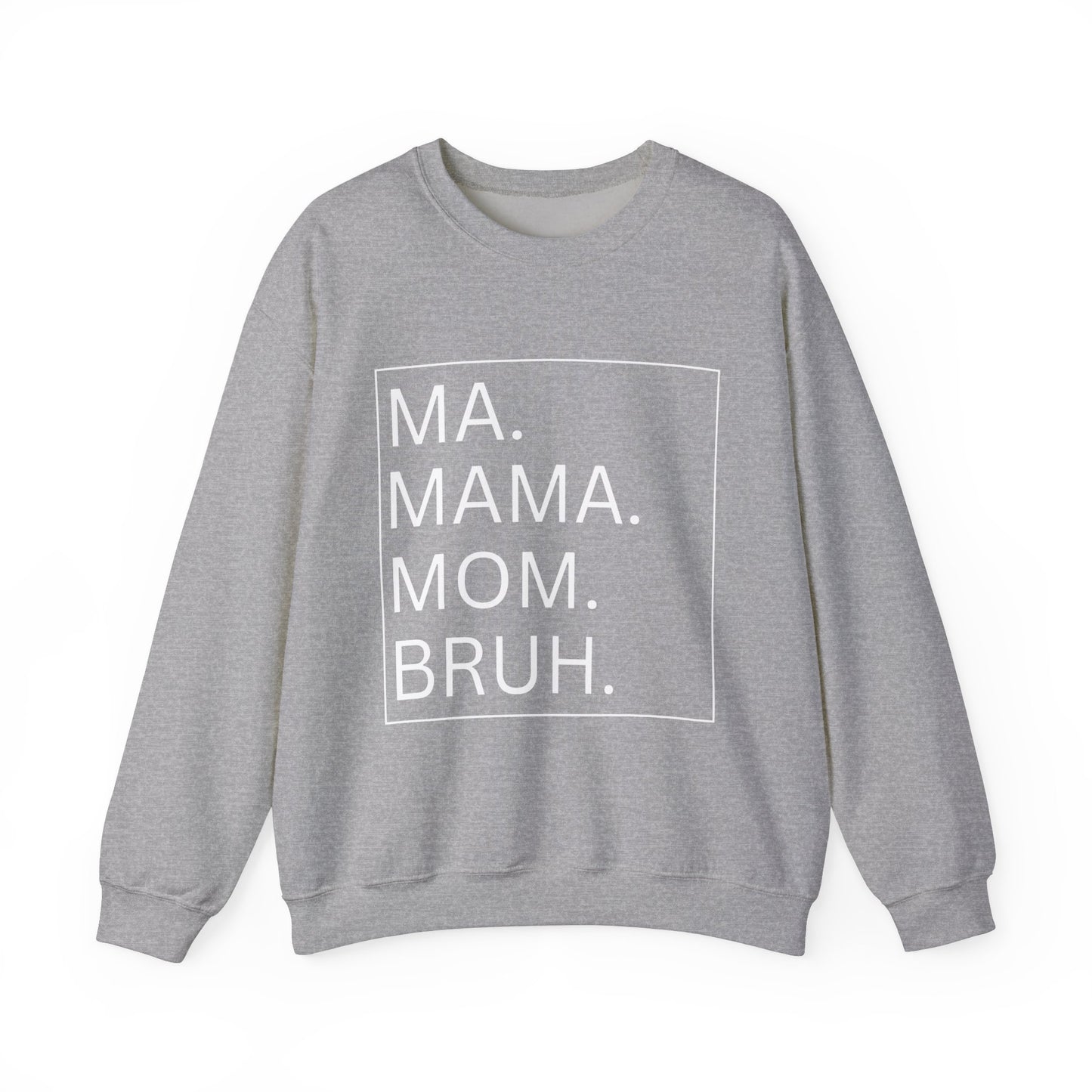 MA, MAMA, MOM, BRUH - Crewneck Sweatshirt