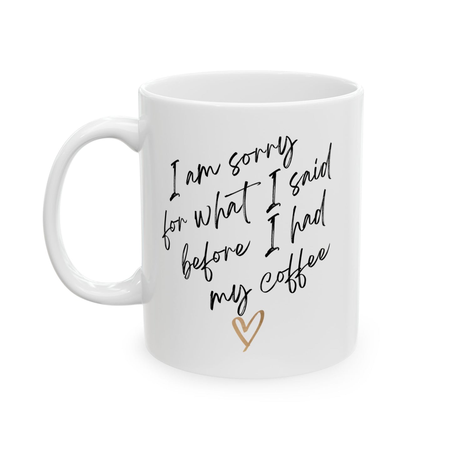 Funny Coffee Mug - 'I Am Sorry for What I Said Before I Had My Coffee' - Perfect Gift for Coffee Lovers