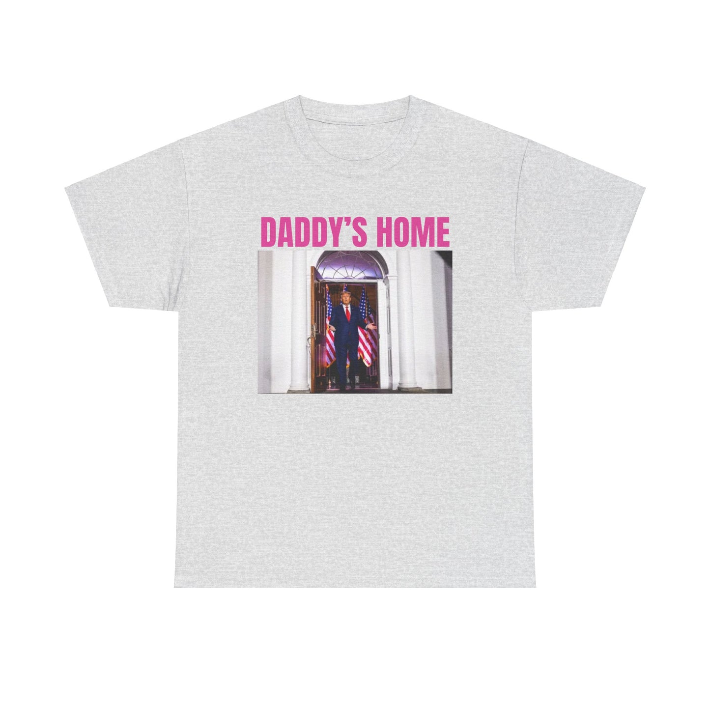 Daddy's Home funny Trump Tee - Unisex Heavy Cotton Tee - Comfort Meets Style for Dads