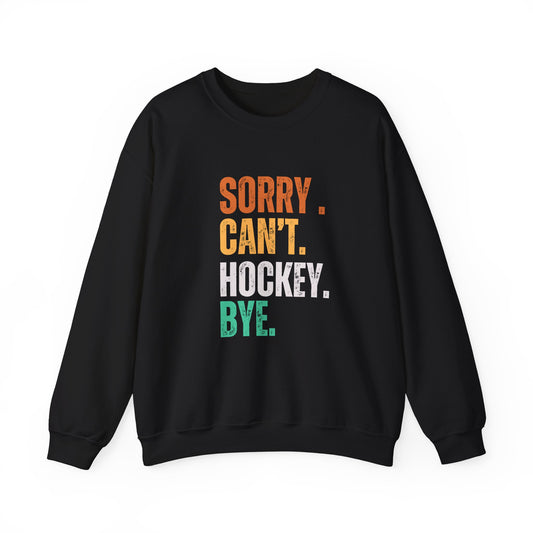 Sorry Can't Hockey Bye Multi Color -  Unisex Crewneck Sweatshirt