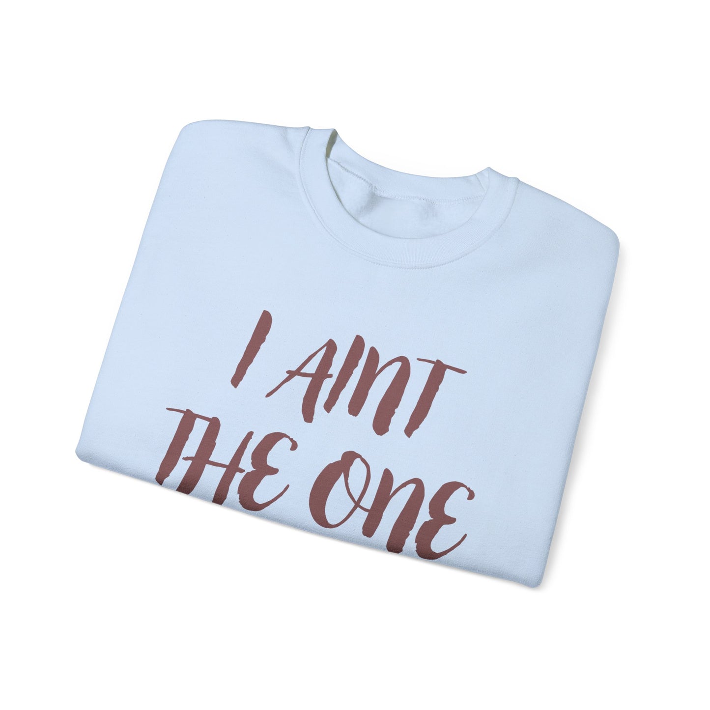 Funny Unisex Crewneck Sweatshirt – "I AINT THE ONE HUNNY"