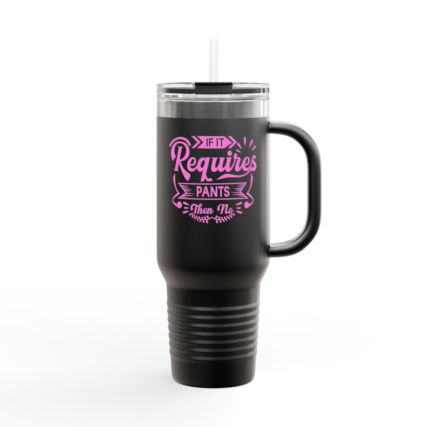 If It Requires Pants Insulated Travel Mug - 40oz | Funny Travel Tumbler for Coffee Lovers | Perfect Gift for Friends & Family