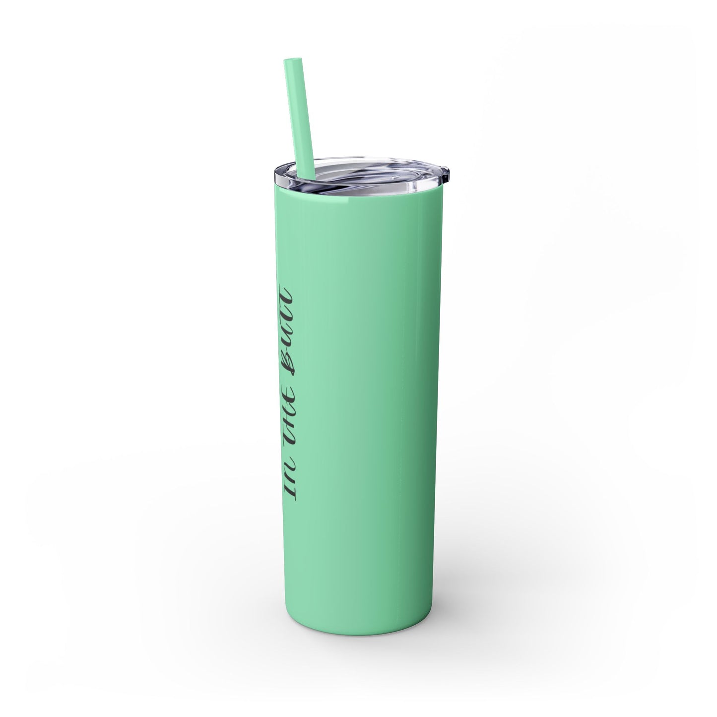 My favorite pain in the butt - Skinny Tumbler with Straw, 20oz