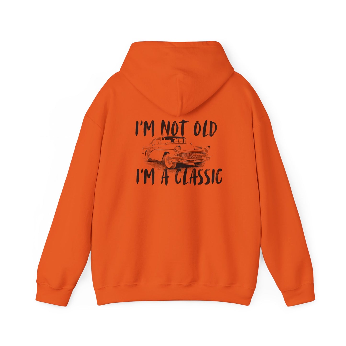 I'm Not Old I'm A Classic Hoodie - Vintage Car Sweatshirt for Car Lovers